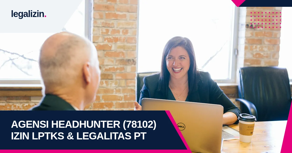 Panduan Syarat Izin Agensi Headhunter 2026: Alur KBLI 78102, Izin LPTKS Disnaker, dan Legalitas PT