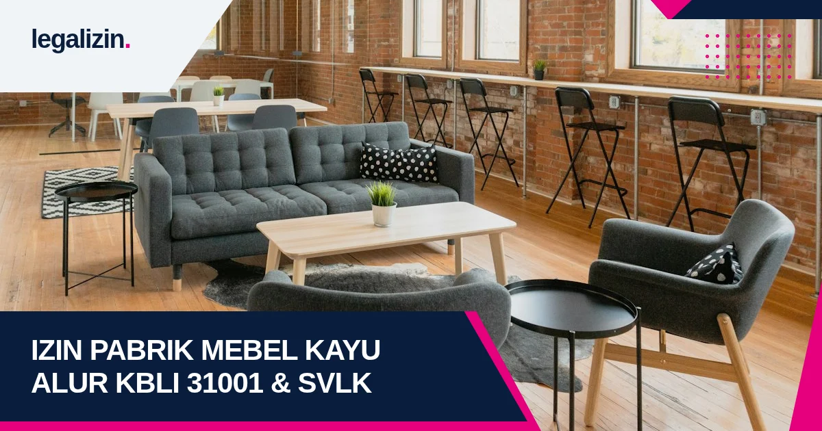 Panduan Syarat Izin Usaha Mebel dan Furnitur Kayu 2026: Prosedur KBLI 31001, Lisensi V-Legal SVLK, dan Legalitas PT