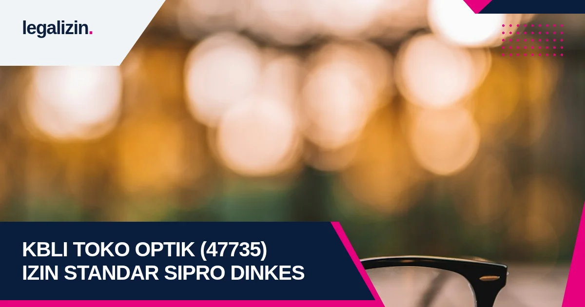 Panduan Syarat Izin Usaha Toko Optik 2026: Alur KBLI 47735, Sertifikat Standar Dinkes, SIPRO, dan Legalitas PT