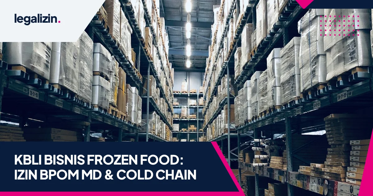 KBLI Bisnis Frozen Food (10750 & 46322): Izin Edar BPOM MD dan Cold Chain