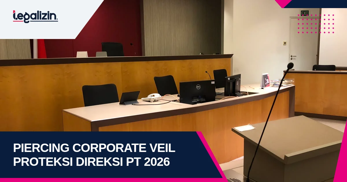 Doktrin Piercing Corporate Veil PT 2026: Proteksi Hukum Direksi, Kelalaian Pribadi, dan Kepailitan Perusahaan