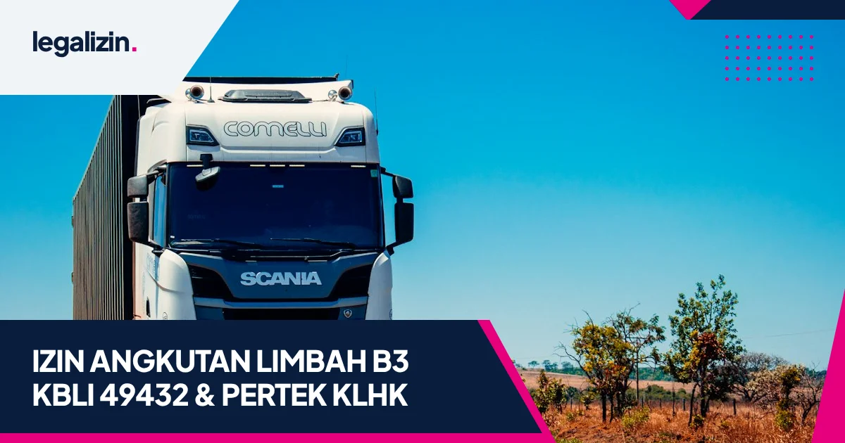 Panduan Syarat Izin Transporter Limbah B3 2026: Alur KBLI 49432 38220, Rekomendasi KLHK, dan Izin Kemenhub