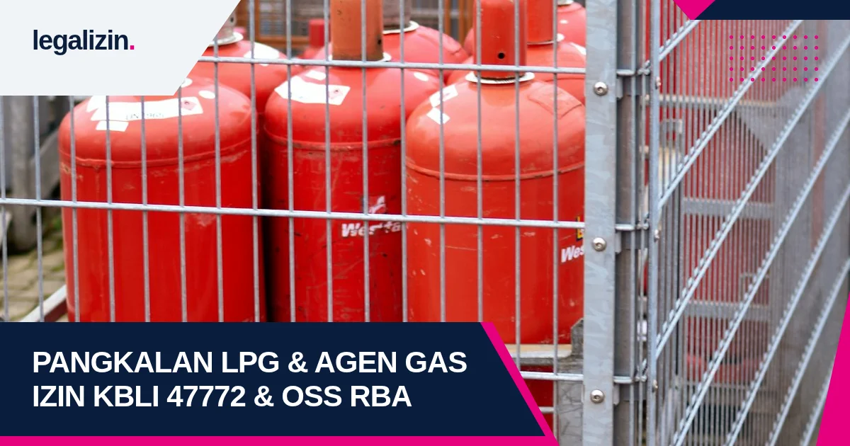 Panduan Syarat Izin Pangkalan LPG dan Agen Gas Elpiji 2026: Alur KBLI 47772, Kemitraan Pertamina, dan OSS RBA