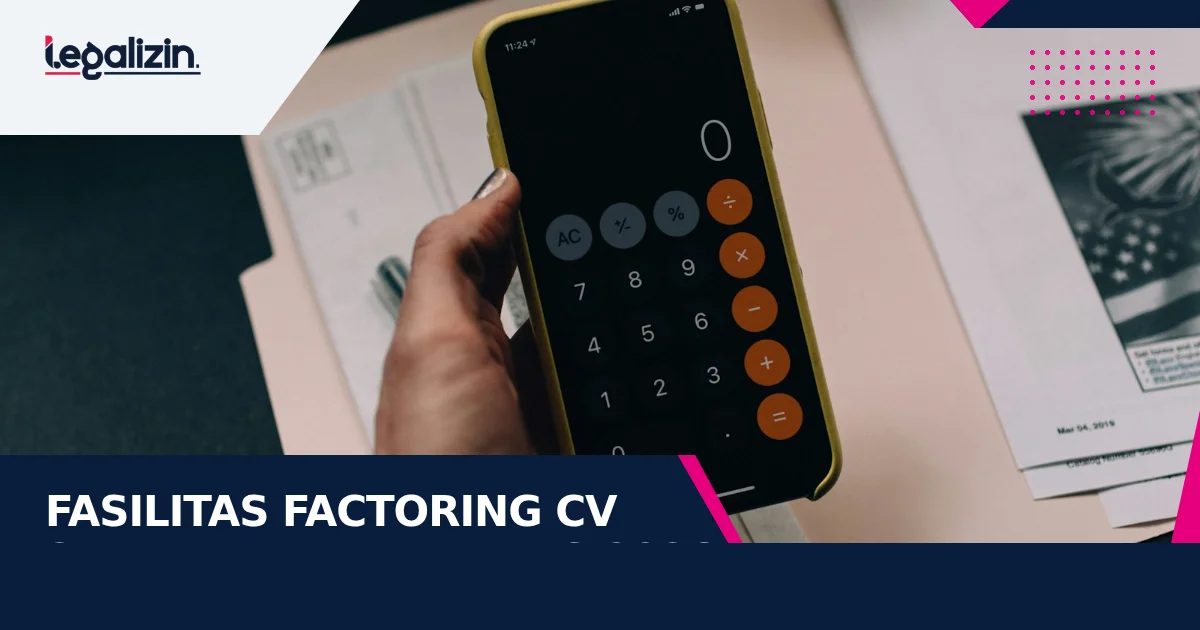 Syarat Fasilitas Anjak Piutang Factoring CV 2026: Pengalihan Tagihan Faktur, Konfirmasi Rekanan Bisnis, dan Pencairan Plafon