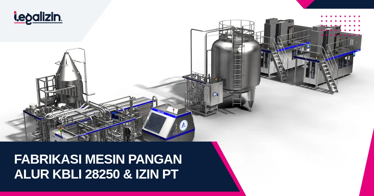 Syarat Izin Fabrikasi Mesin Pengolah Makanan 2026: Alur KBLI 28250 Food Grade dan PT