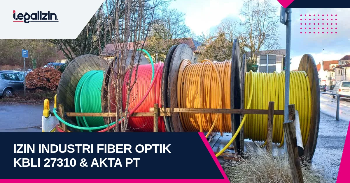 Syarat Izin Industri Kabel Serat Optik 2026: Alur KBLI 27310 Standar BBPPT dan Legalitas PT