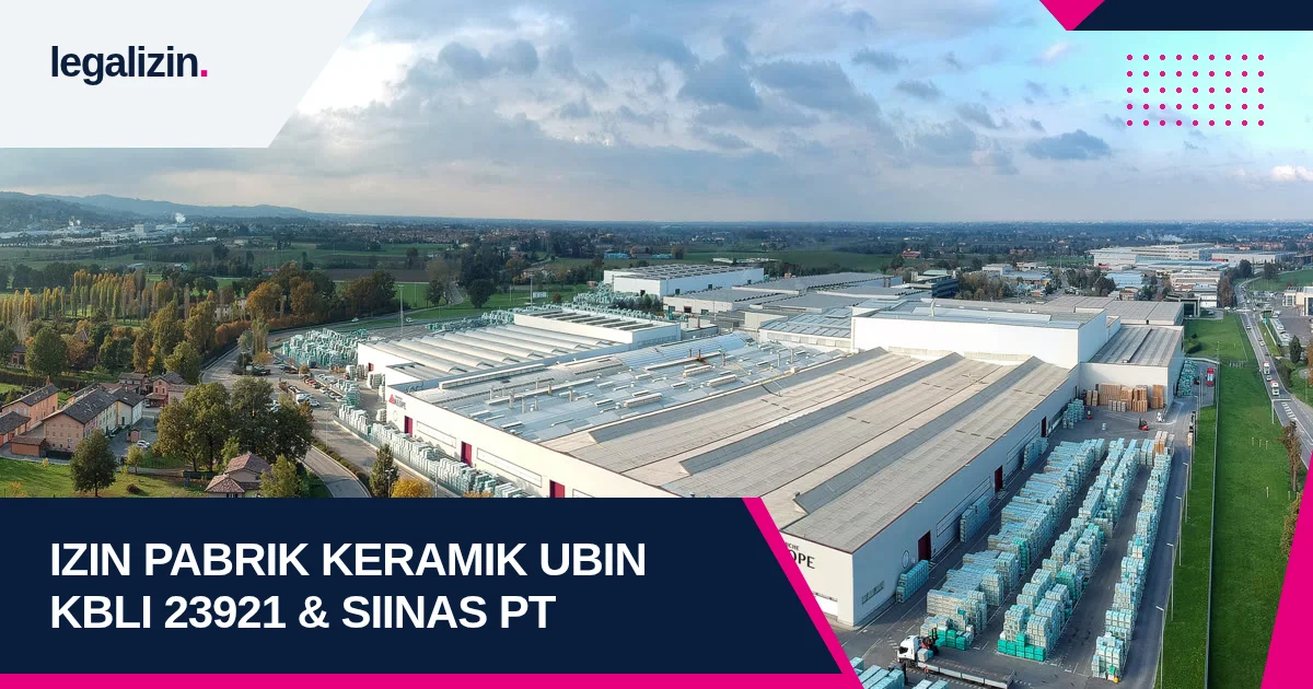 Syarat Izin Manufaktur Keramik Ubin Porselen 2026: Alur KBLI 23921, Akun SIINas, dan Pendirian PT