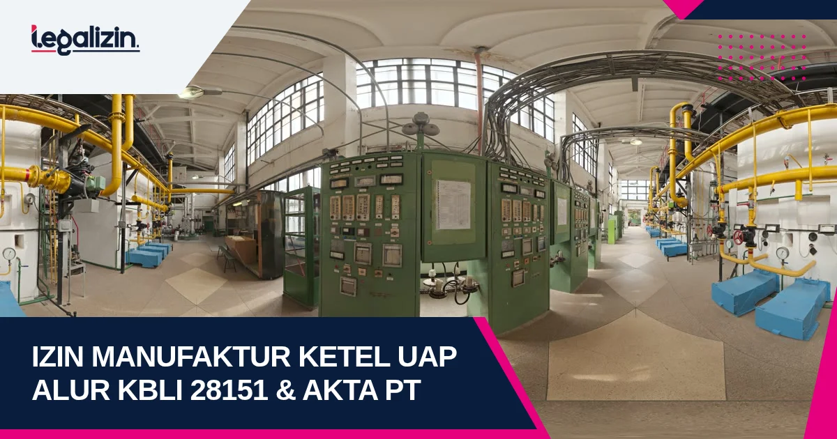 Syarat Izin Manufaktur Ketel Uap 2026: Alur KBLI 28151 Boiler dan PT