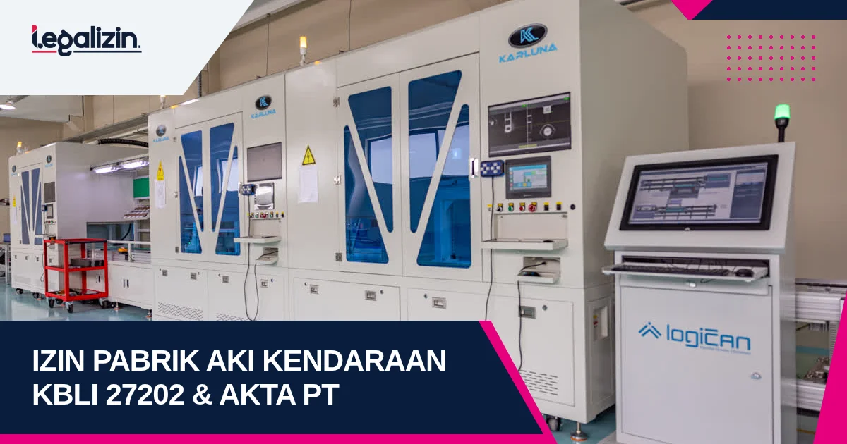 Syarat Izin Pabrik Aki Kendaraan Bermotor 2026: Alur KBLI 27202 Pengelolaan Timbal dan Legalitas PT