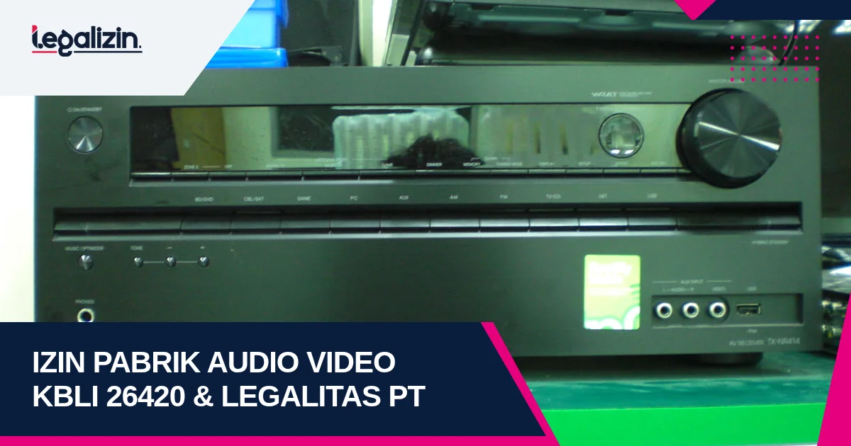 Syarat Izin Pabrik Elektronik Audio Video 2026: Alur KBLI 26420 Sound System Home Theater PT