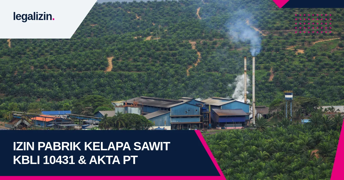 Syarat Izin Pabrik Kelapa Sawit 2026: Alur KBLI 10431, Sertifikasi ISPO, IUP-P, dan Legalitas PT