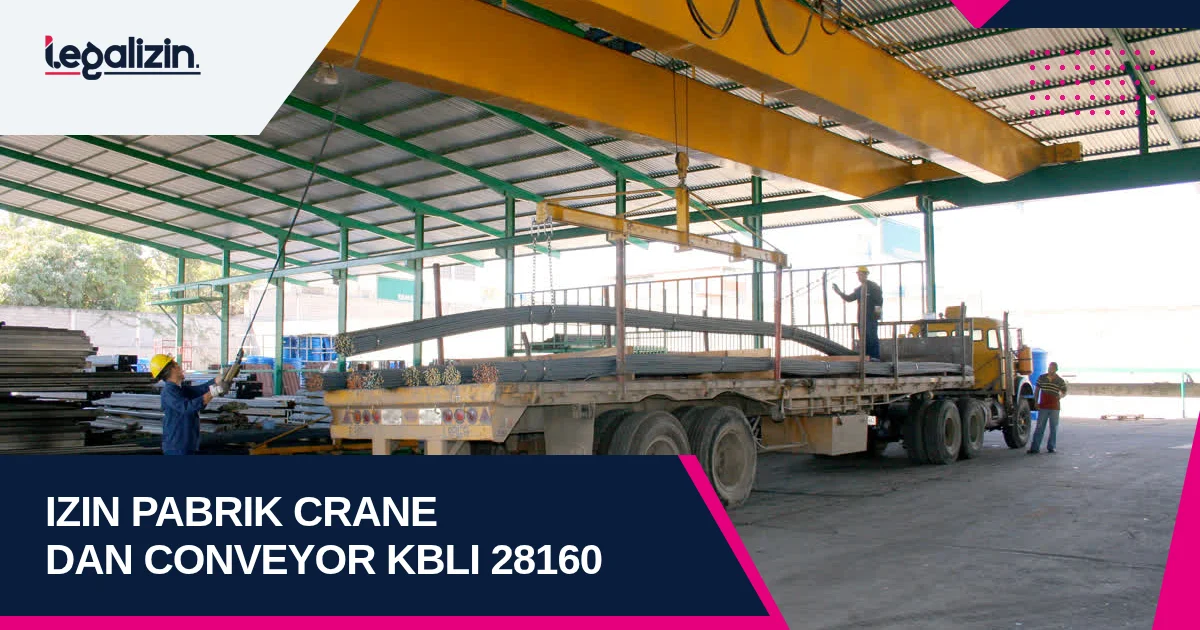 Syarat Izin Pabrik Mesin Pengangkat dan Conveyor 2026: Alur KBLI 28160 Crane Forklift PT