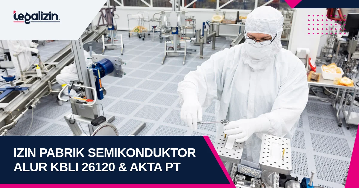 Syarat Izin Pabrik Semikonduktor 2026: Alur KBLI 26120 Komponen Mikrochip dan PT