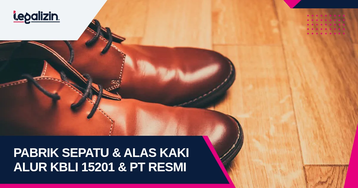 Syarat Izin Pabrik Sepatu 2026: Alur KBLI 15201 Alas Kaki Kasual dan Legalitas PT