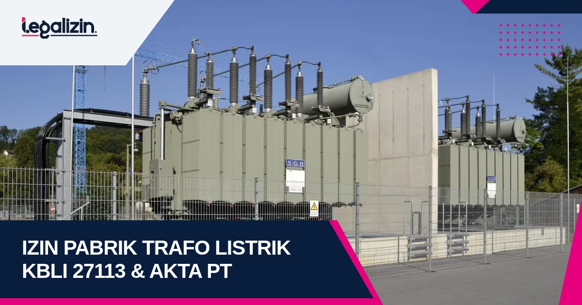 Syarat Izin Usaha Manufaktur Trafo Distribusi 2026: Regulasi KBLI 27113 dan Pengujian Mutu LMK PLN