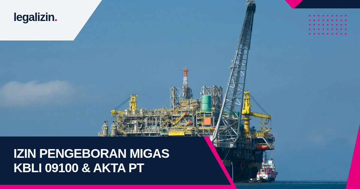 Syarat Izin Pengeboran Minyak dan Gas 2026: Regulasi KBLI 09100, SKT Migas, dan Legalitas PT