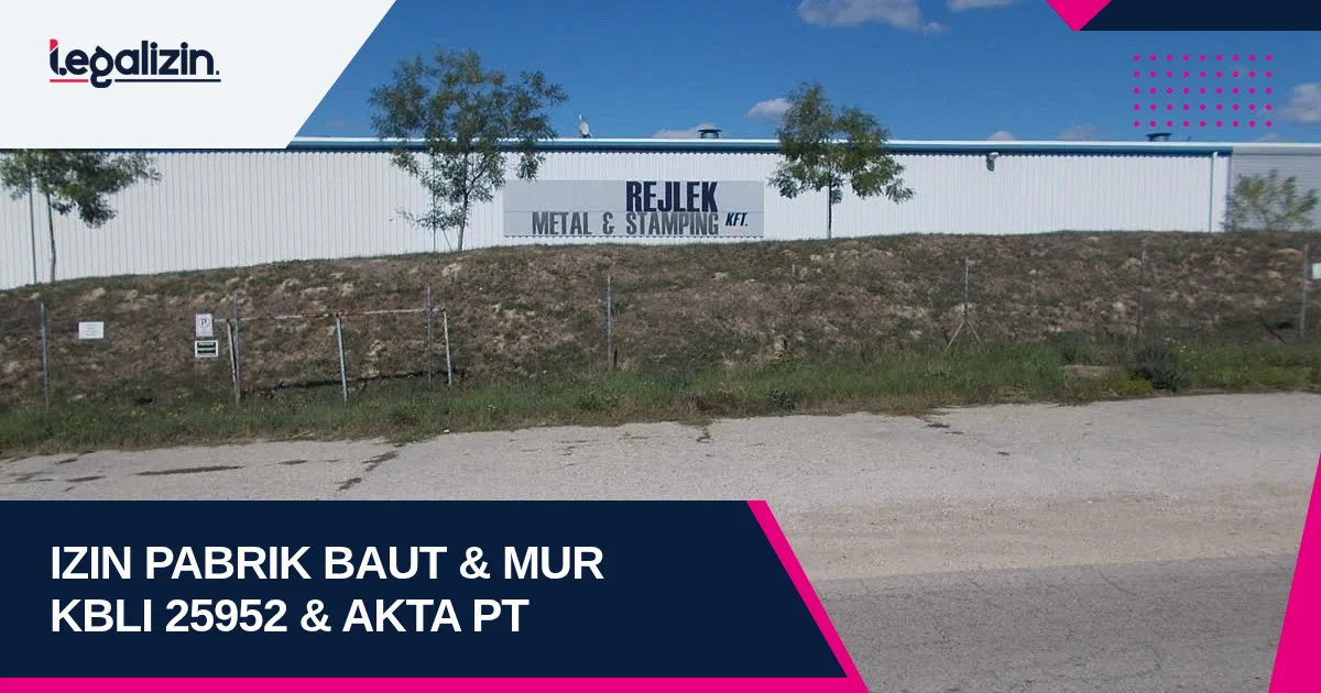 Syarat Izin Usaha Pabrik Paku Mur Baut 2026: Alur KBLI 25952 Standar Uji Tarik dan Akta PT