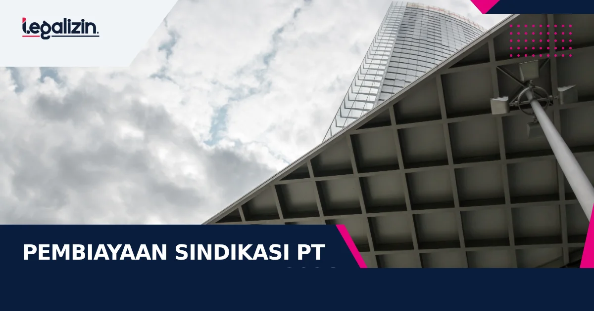 Syarat Pembiayaan Sindikasi Multilateral PT 2026: Peran Mandated Lead Arranger, Klausul Sharing of Payments, dan Agen Jaminan